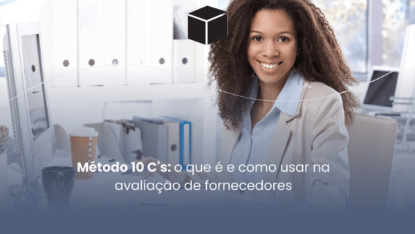 Método 10 C s o que é e como usar na avaliação de fornecedores Wehandle