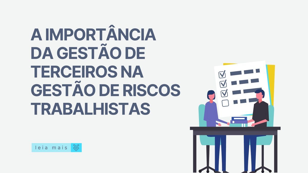 A importância da Gestão de Terceiros na Gestão de Riscos Trabalhistas