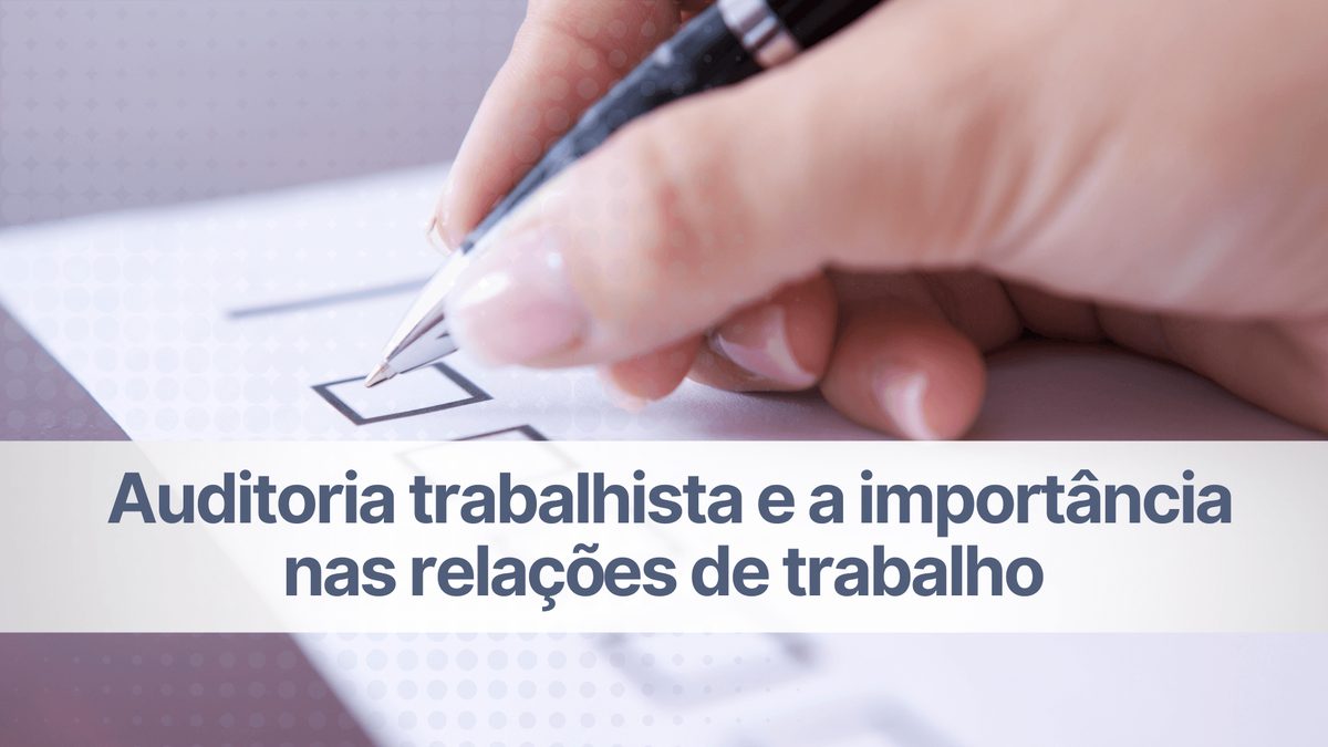 Auditoria trabalhista e a importância nas relações de trabalho