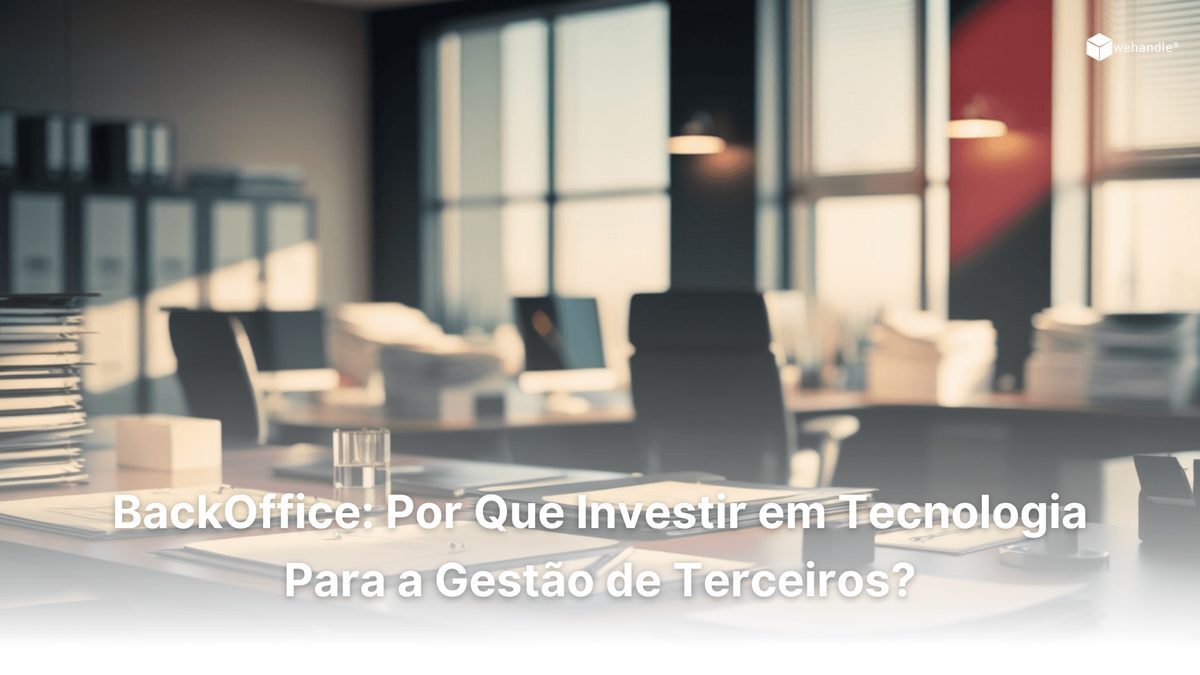 Backoffice: por que investir em tecnologia para a gestão de terceiros?
