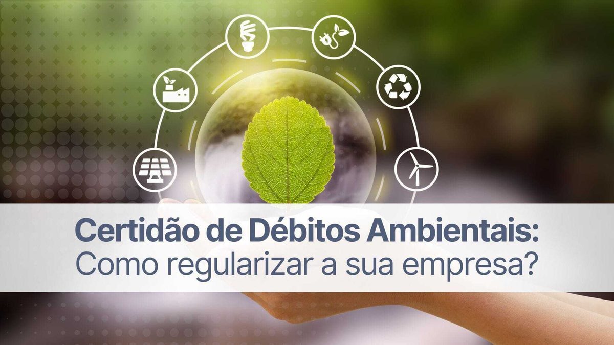 Certidão de débitos ambientais: aprenda como regularizar a sua empresa