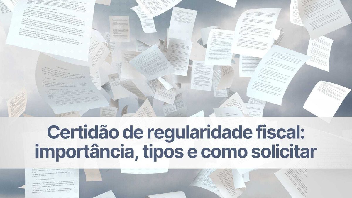 Certidão de regularidade fiscal: importância, tipos e como solicitar