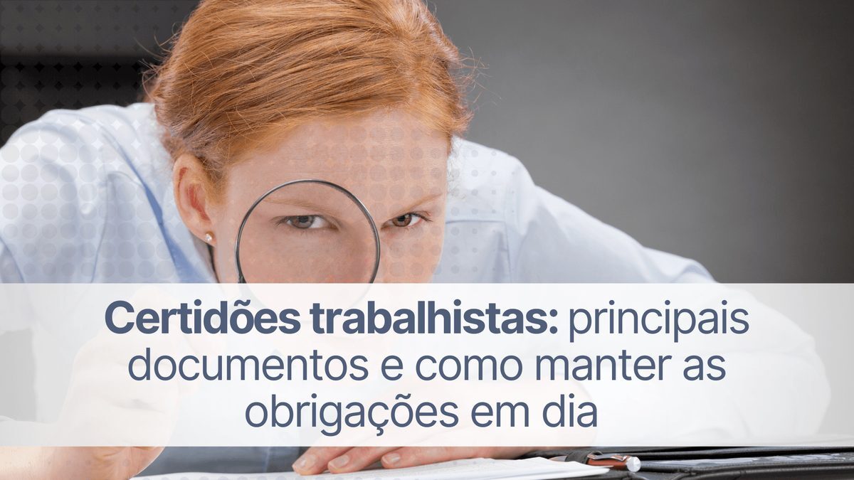 Certidões trabalhistas: documentos essenciais para conformidade