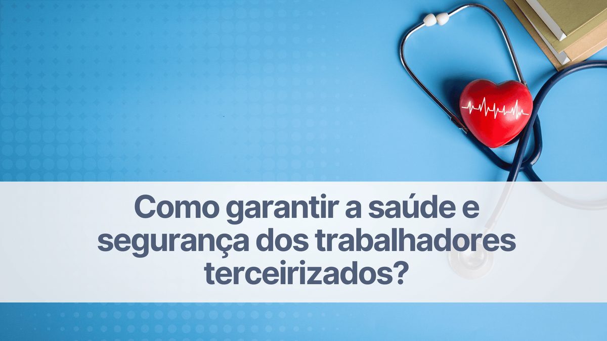 Como garantir a saúde do trabalhador terceirizado?