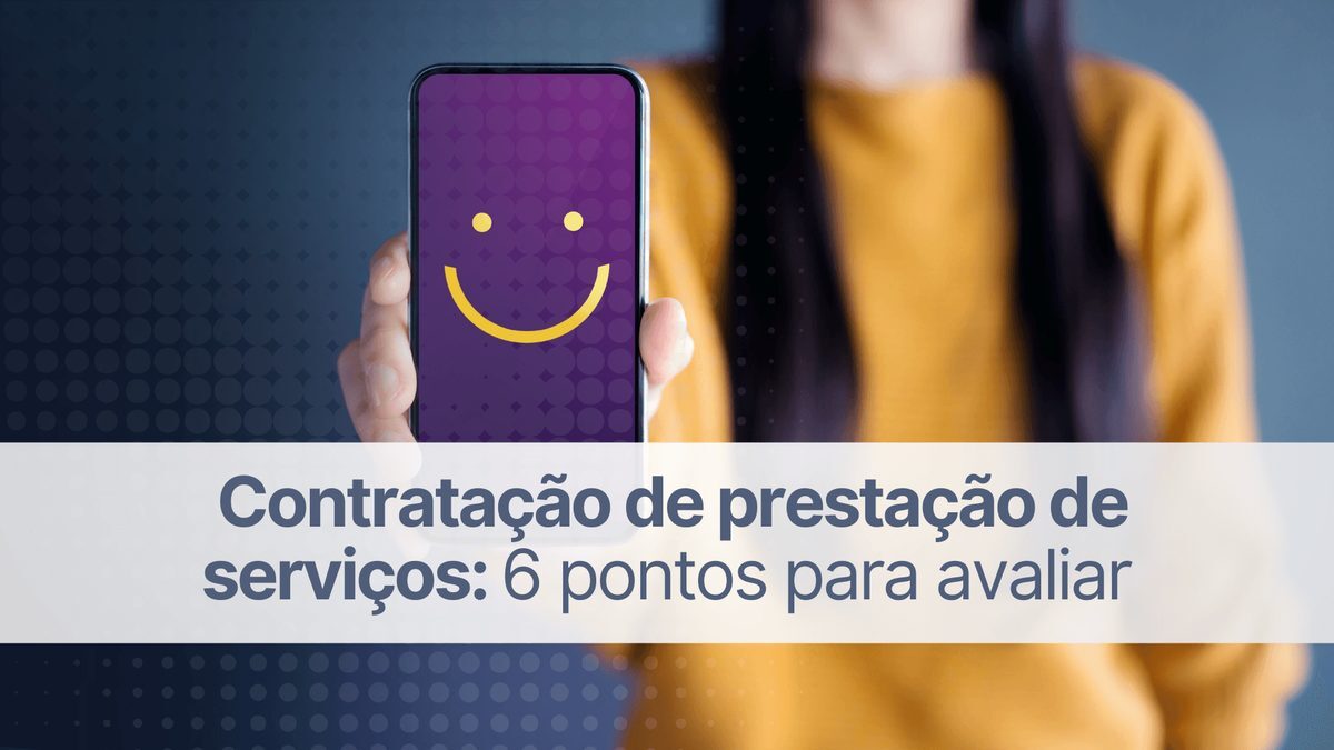 Contratação de prestação de serviços: 6 pontos para avaliar