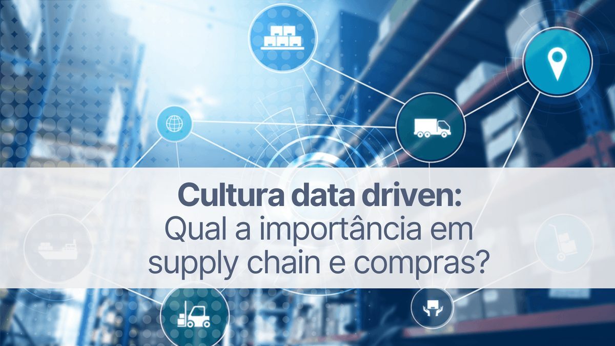Cultura data driven: qual a importância em supply chain e compras?