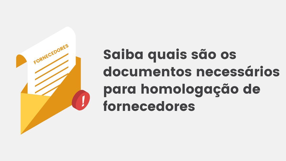 Saiba quais são os principais documentos para homologação de fornecedores