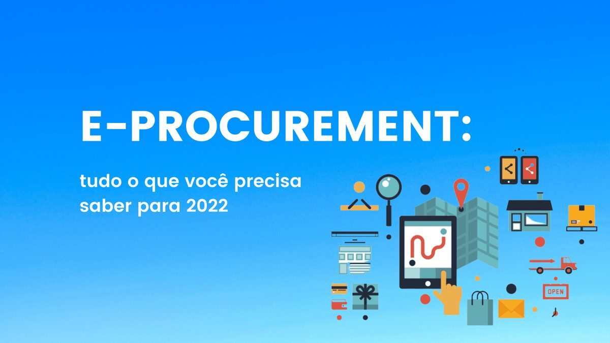 E-procurement: tudo o que você precisa saber para 2022