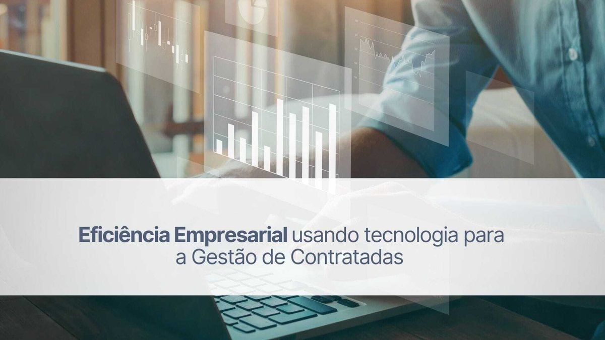 Eficiência empresarial usando tecnologia para a gestão de contratadas