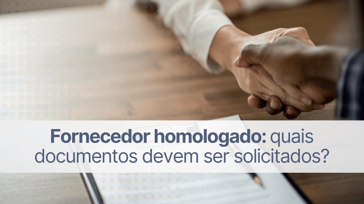 Fornecedor homologado: quais documentos devem ser solicitados?