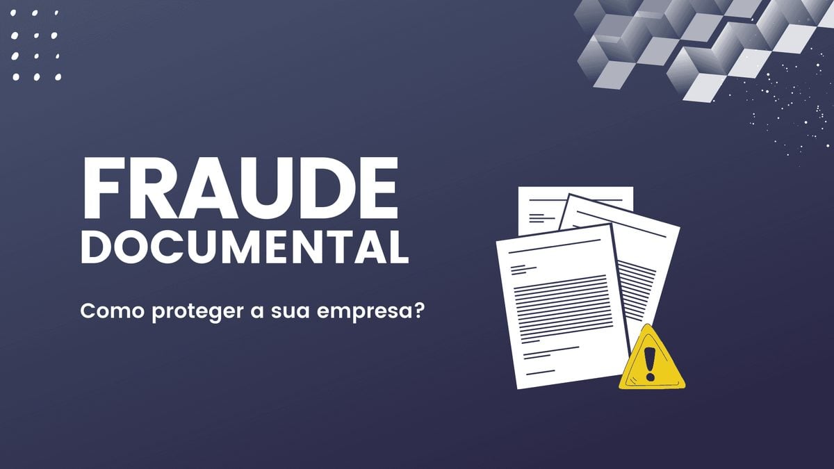 Fraude documental: como proteger a sua empresa desse risco?