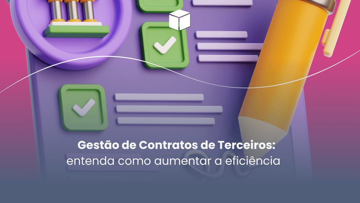 Gestão de contratos de terceiros: entenda como aumentar a eficiência