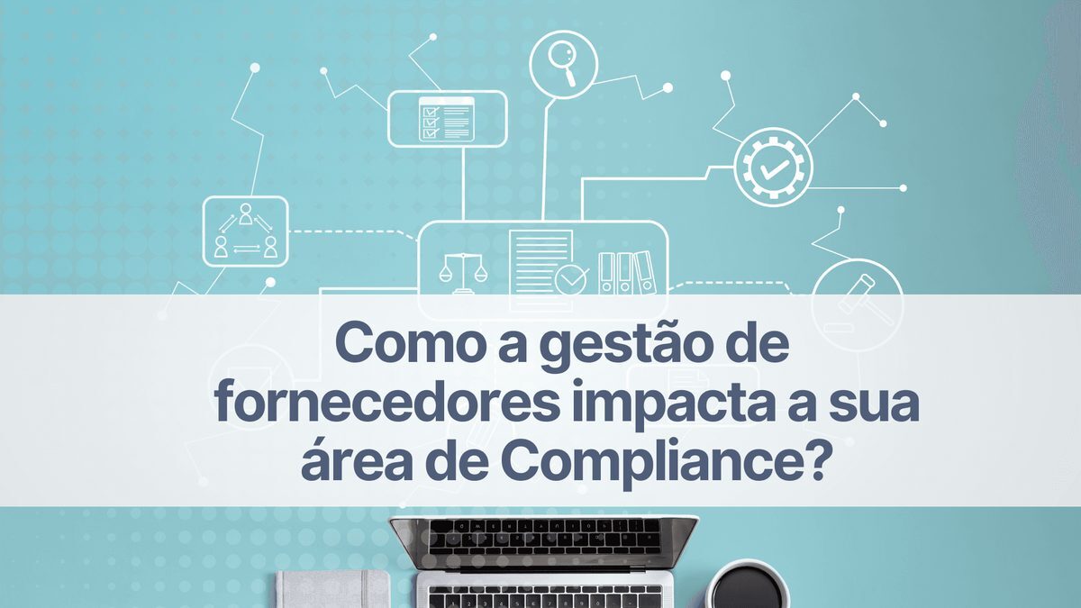 Como a gestão de fornecedores impacta na área de compliance?
