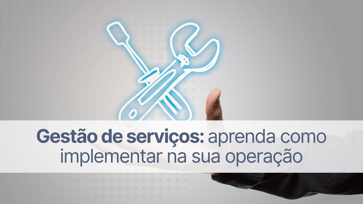 Gestão de serviços: aprenda como implementar na sua operação?