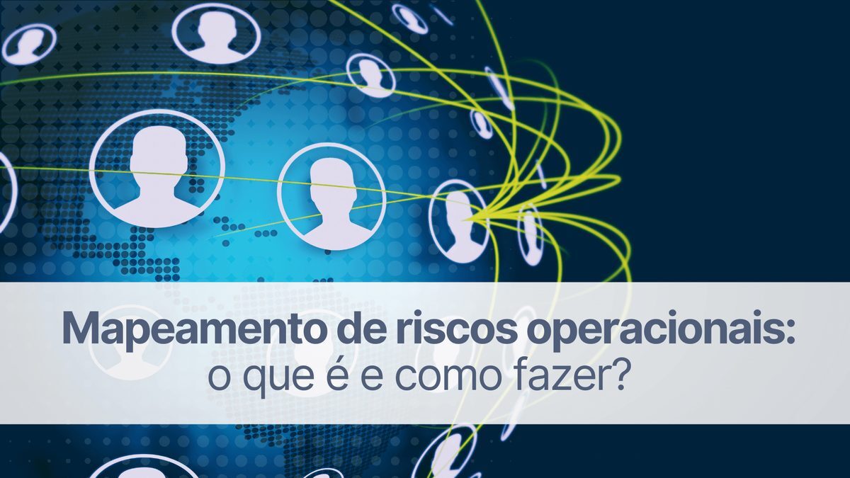 Mapeamento de riscos operacionais: o que é e como fazer?