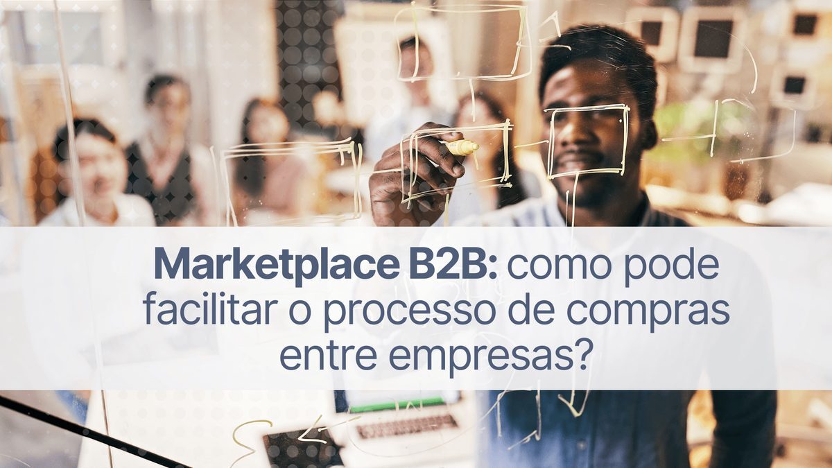 Marketplace B2B: como pode facilitar o processo de compras entre empresas?