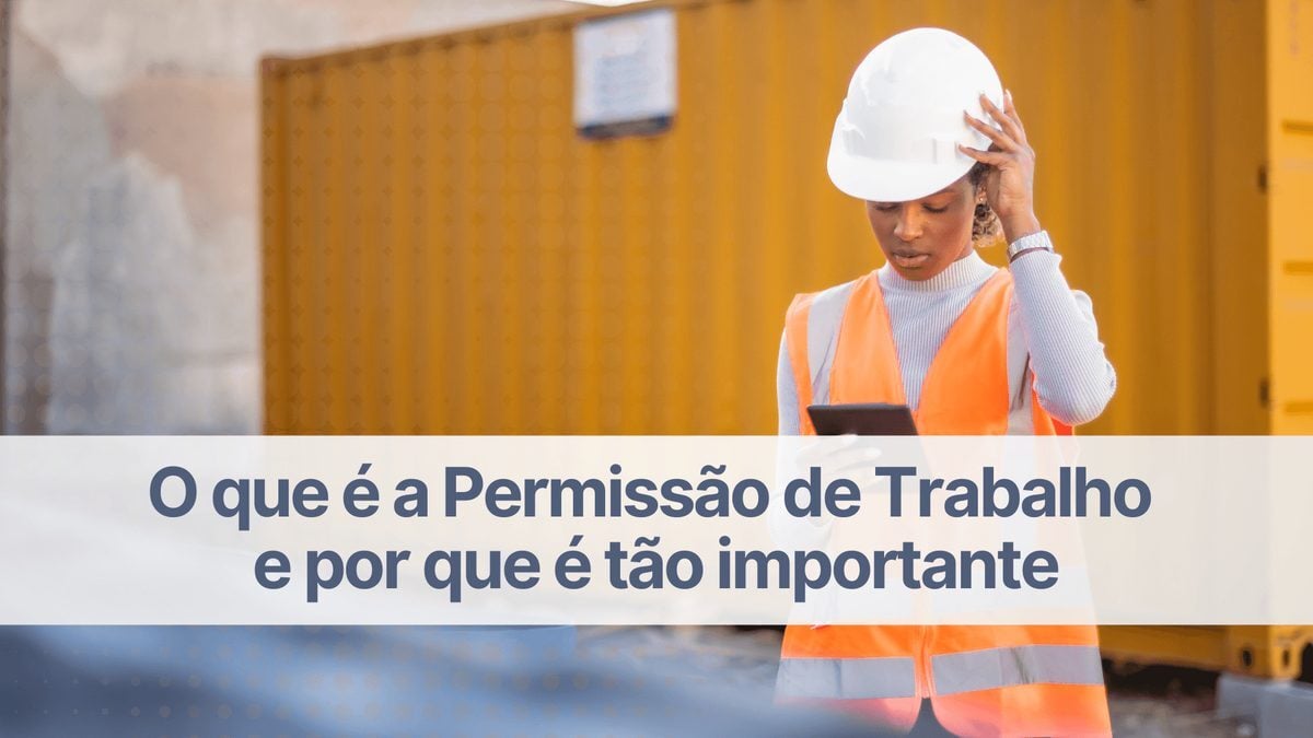 O que é a Permissão de Trabalho e por que é tão importante