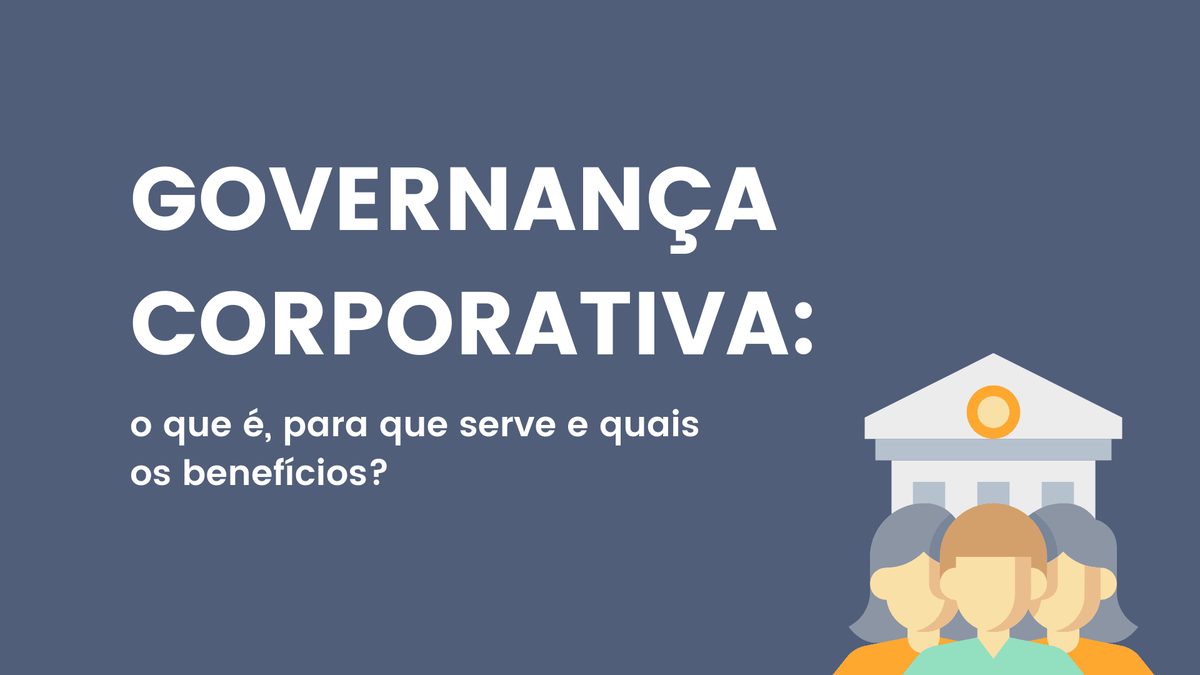 O que é governança corporativa e quais os benefícios?