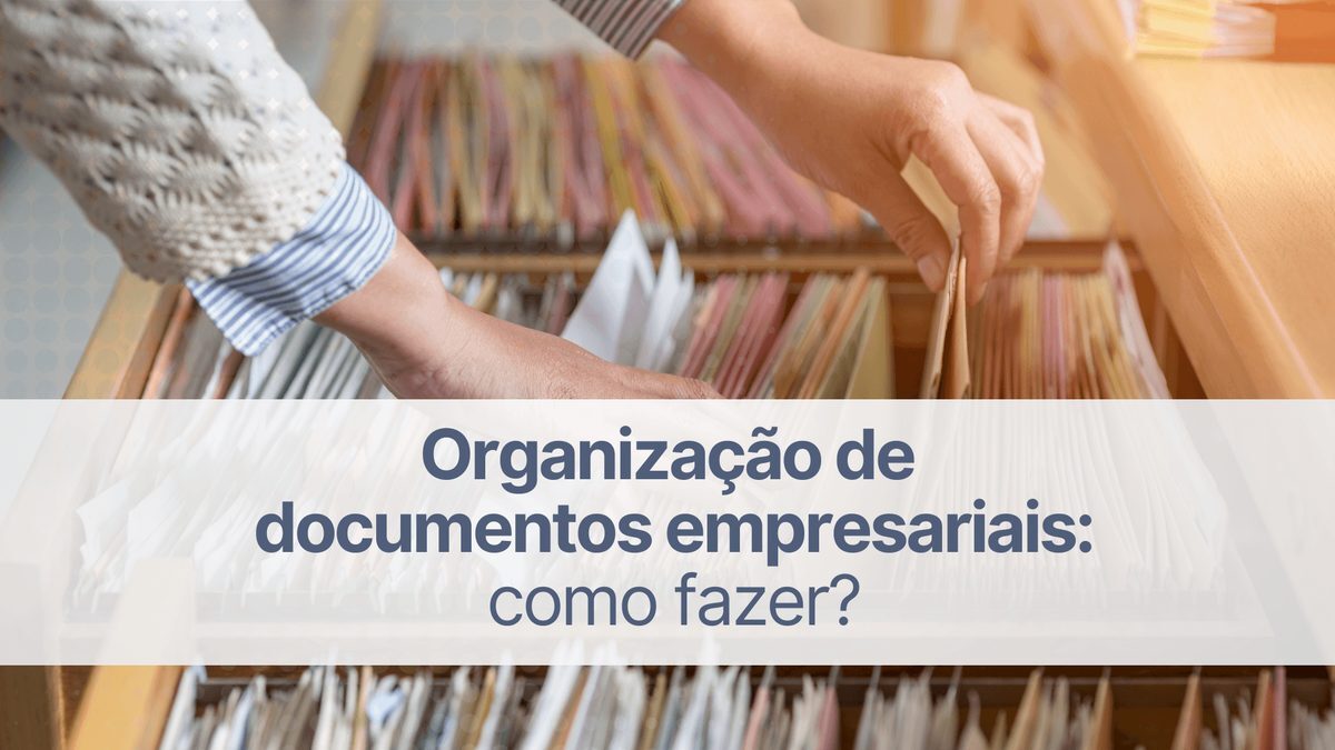 Organização de documentos empresariais: como fazer?