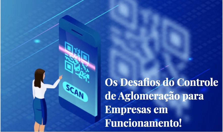Os desafios do controle de aglomeração para empresas em funcionamento!
