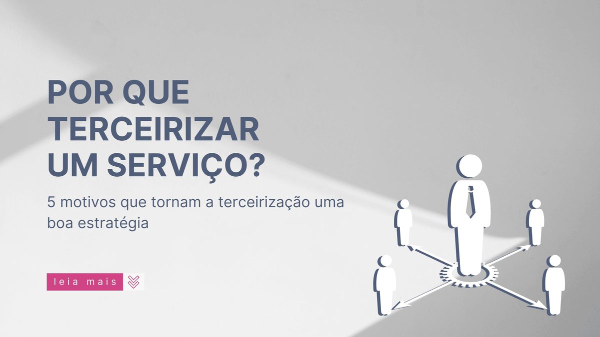 Por que terceirizar: principais vantagens e benefícios