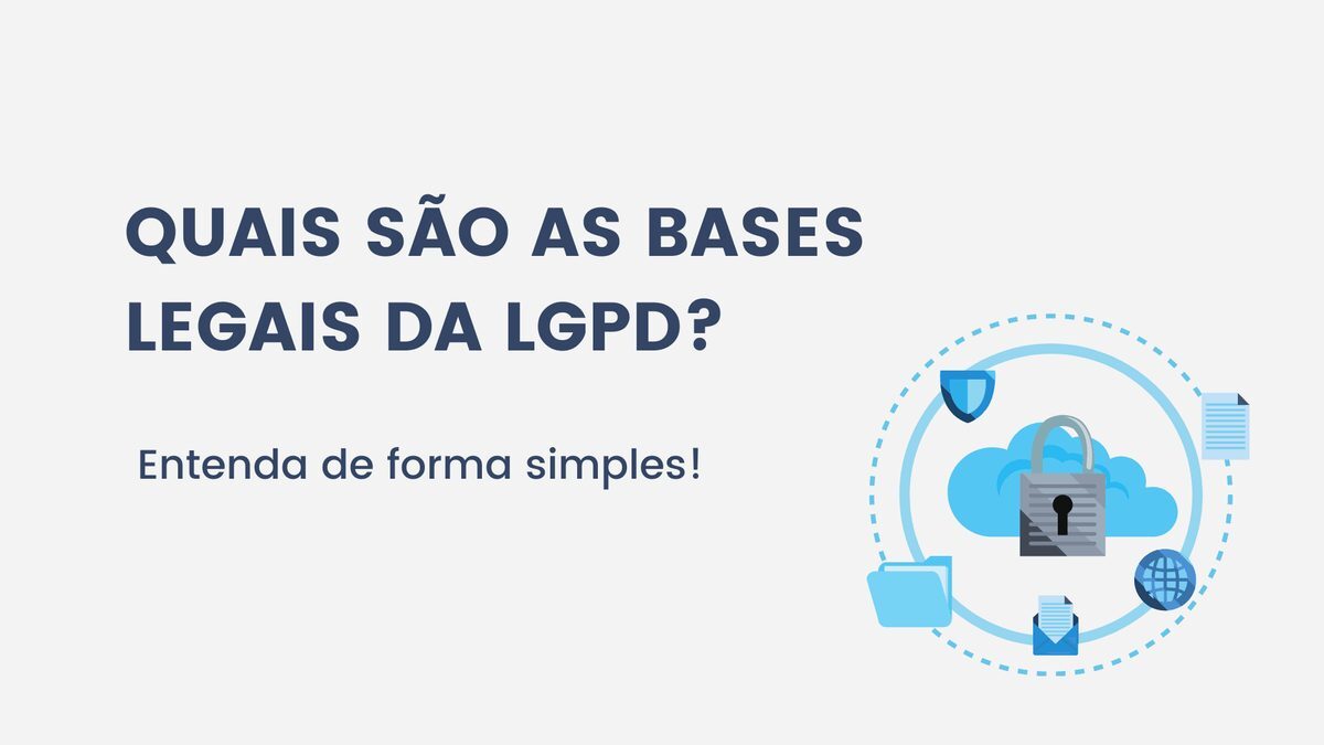 Quais são as bases legais da LGPD? Entenda de forma simples!