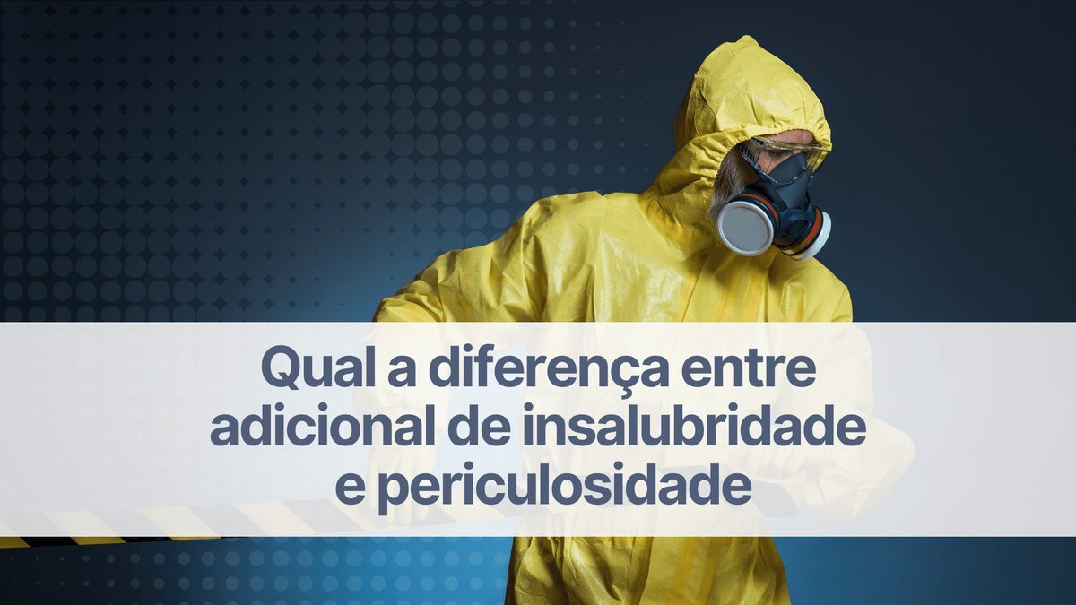 Qual a diferença entre adicional de insalubridade e periculosidade?