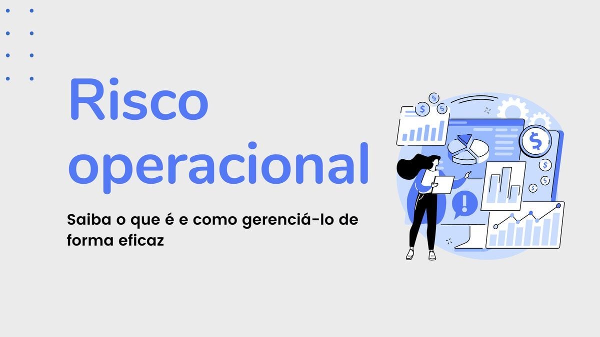 O que é risco operacional? Saiba como gerenciá-lo de forma eficaz