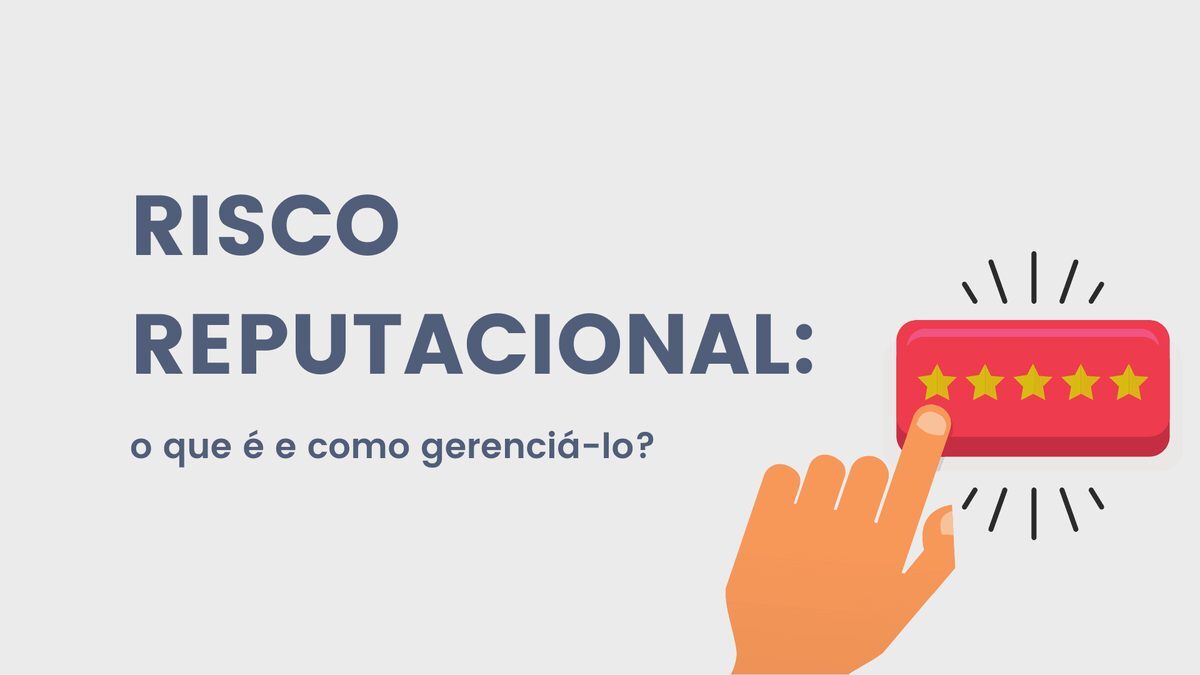Risco reputacional: o que é e como gerenciá-lo?&nbsp;