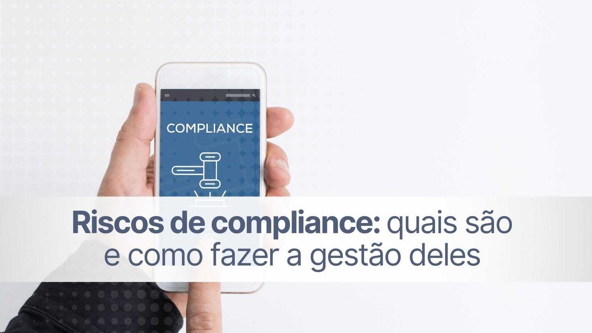 Riscos de compliance: quais são e como fazer a gestão deles