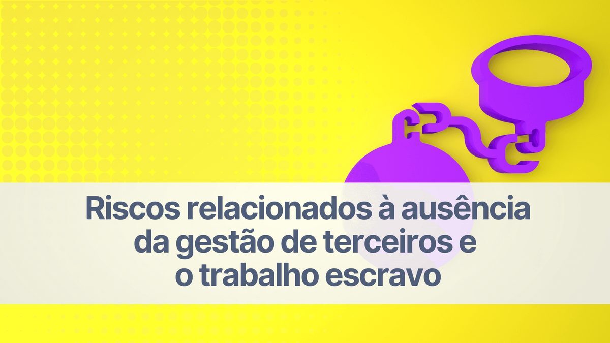 Riscos relacionados à terceiros e ao trabalho escravo