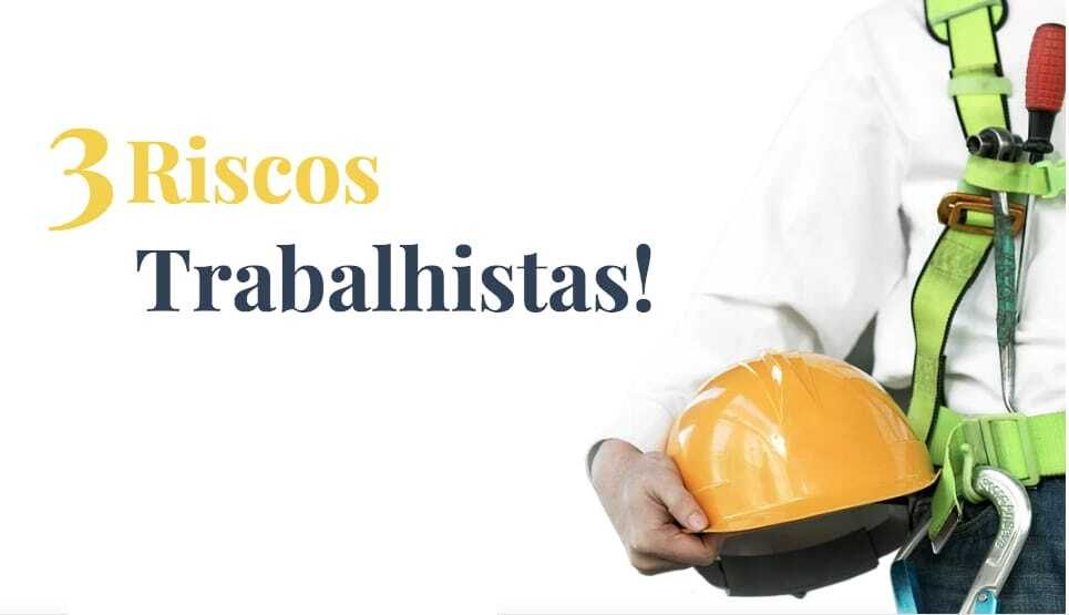 Riscos Trabalhistas: conheça os 3 mais comuns