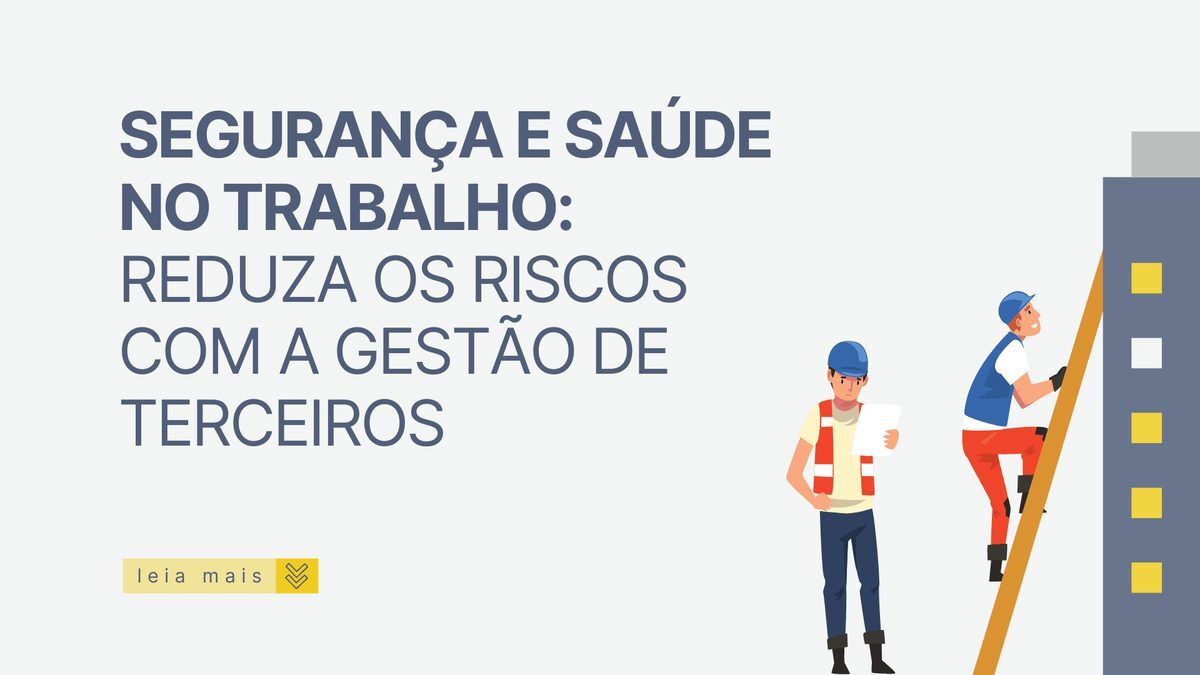 Segurança e Saúde no Trabalho: reduza os riscos com a Gestão de Terceiros