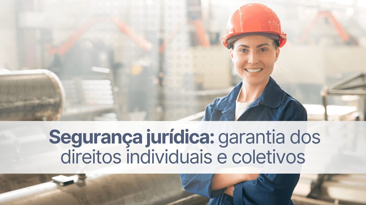 Segurança jurídica: garantia dos direitos individuais e coletivos