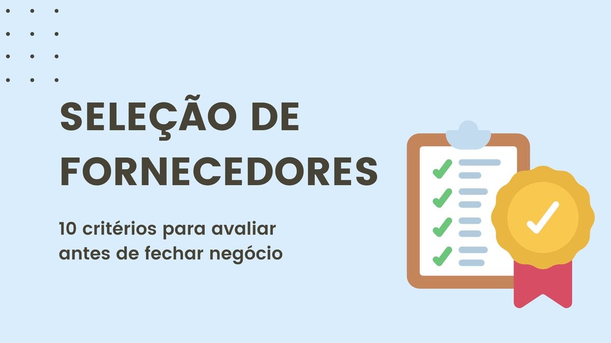 Seleção de fornecedores: 10 critérios para avaliar antes de fechar negócio