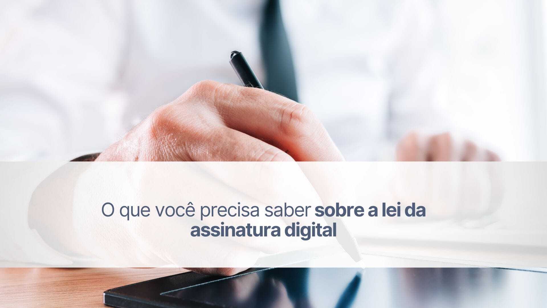 O que você precisa saber sobre a lei da assinatura digital