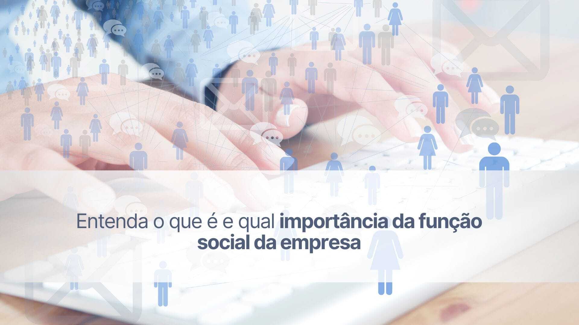 Entenda o que é e qual importância da função social da empresa