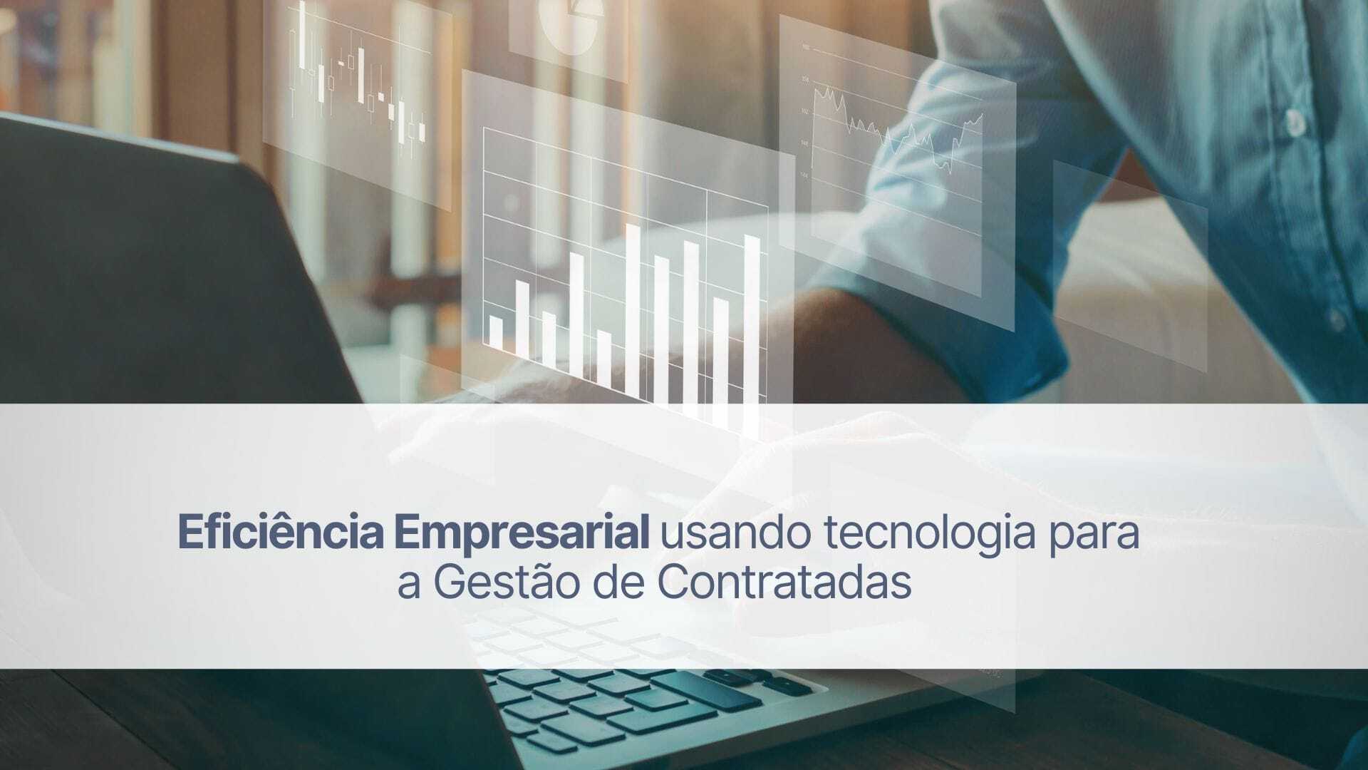 Eficiência empresarial usando tecnologia para a gestão de contratadas