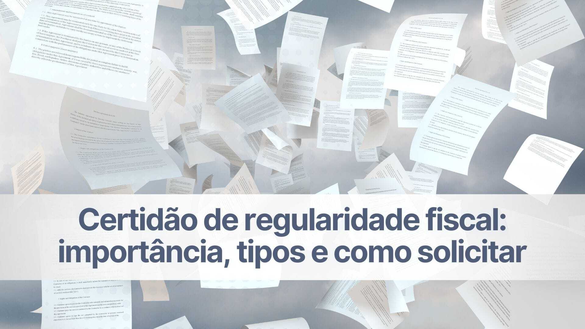 Certidão de regularidade fiscal: importância, tipos e como solicitar