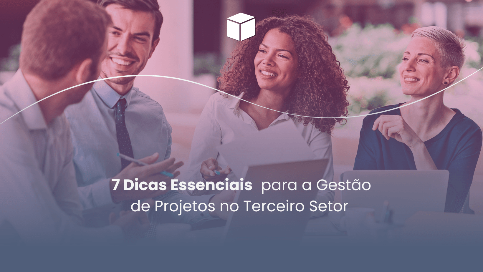 7 dicas essenciais para a gestão de projetos no terceiro setor