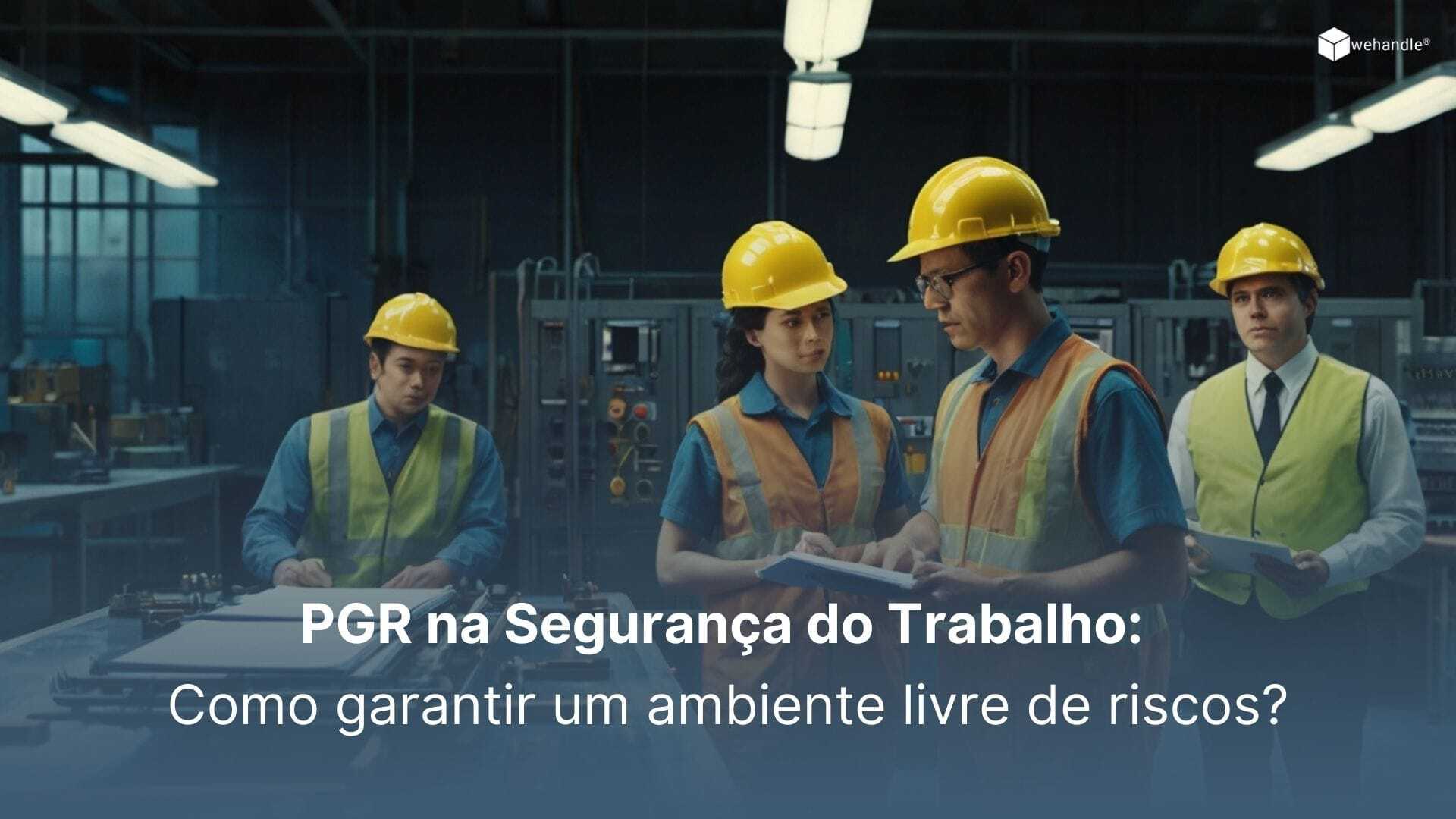 PGR na segurança do trabalho: ambiente livre de riscos