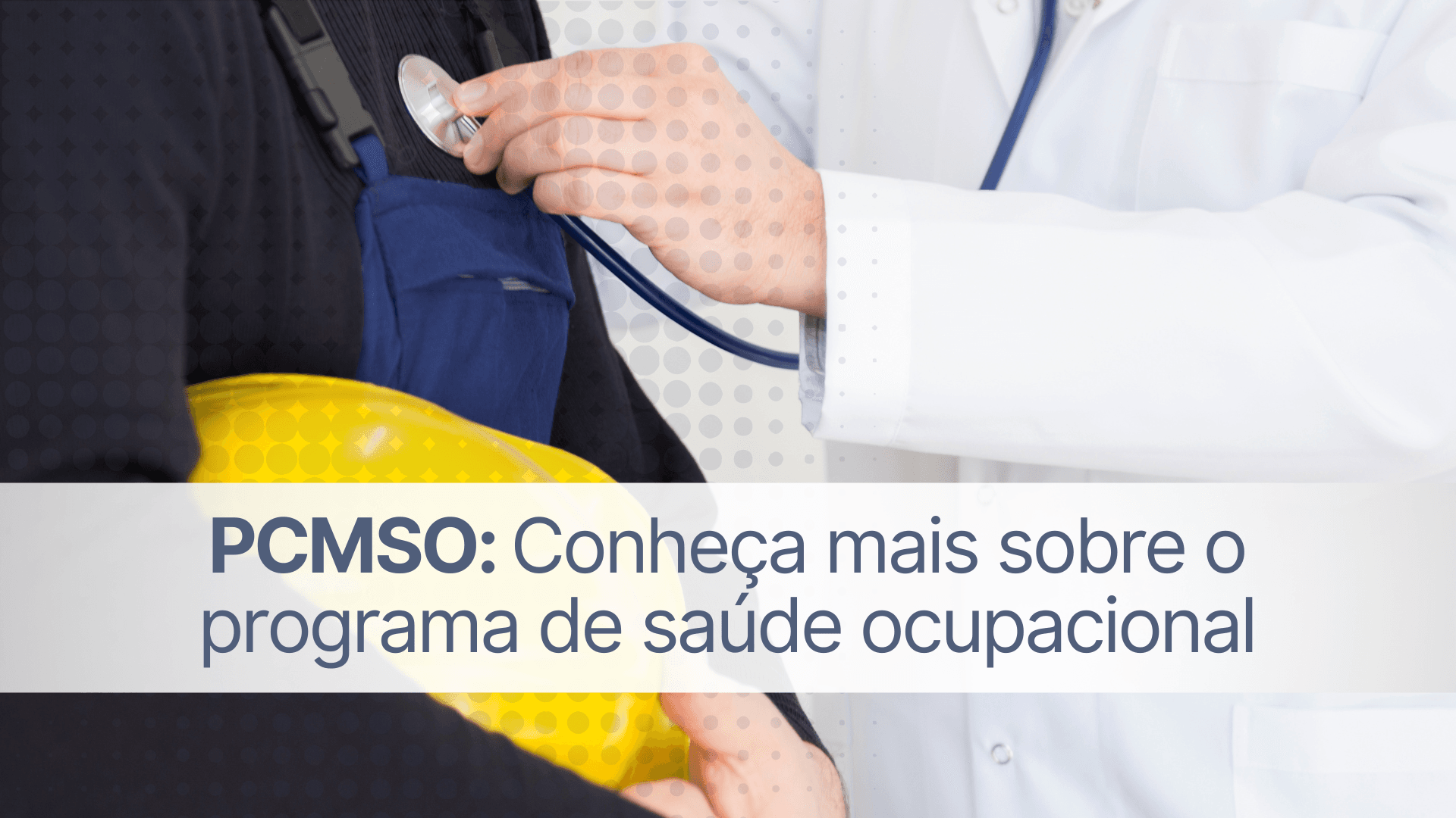 PCMSO: conheça mais sobre o programa de saúde ocupacional
