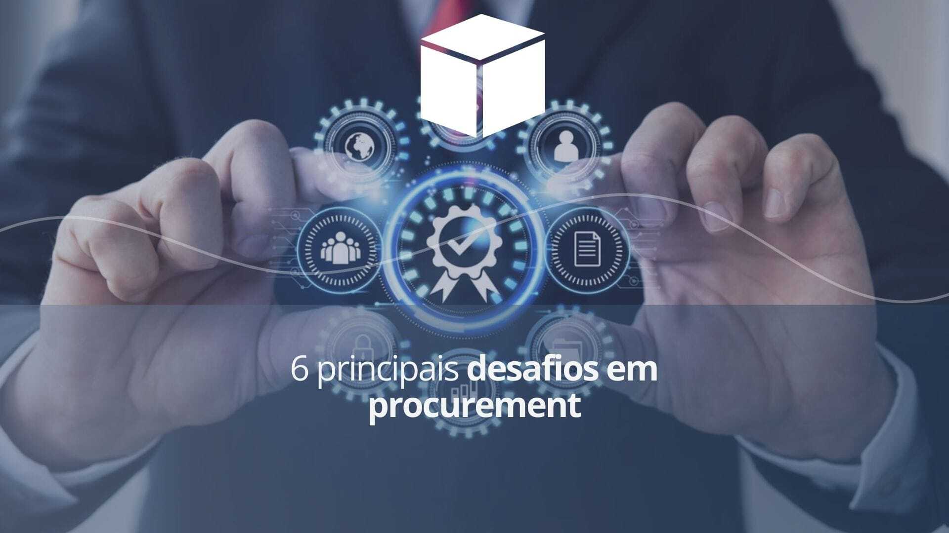 6 principais desafios em procurement