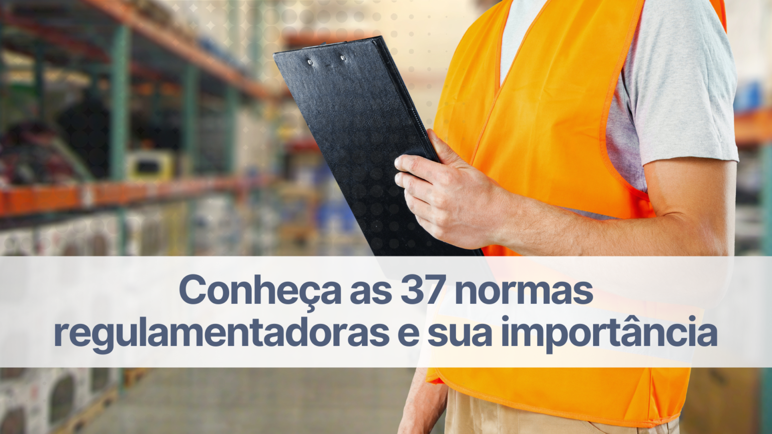 Conheça As 37 Normas Regulamentadoras E A Importância Delas Wehandle