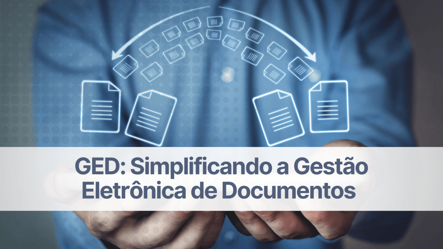 Ged Simplificando A Gestão Eletrônica De Documentos Wehandle