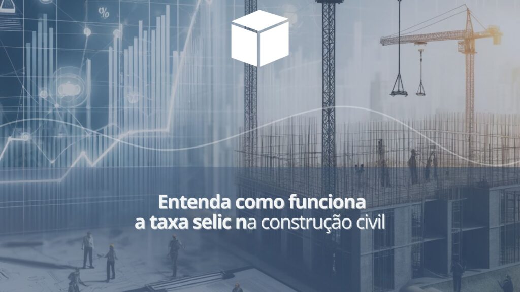 taxa selic na construção civil